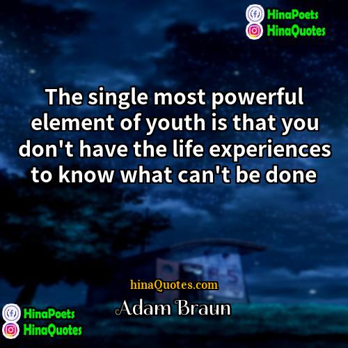 Adam Braun Quotes | The single most powerful element of youth